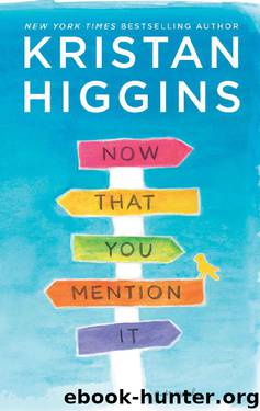 Now That You Mention It: A Novel by Kristan Higgins