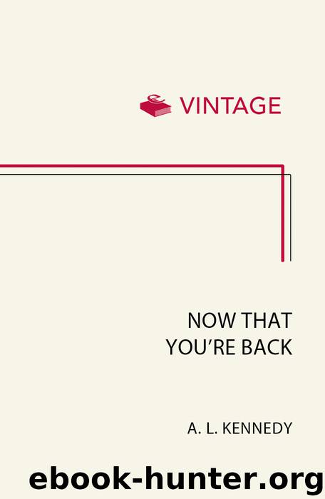 Now That You're Back by A.L. Kennedy