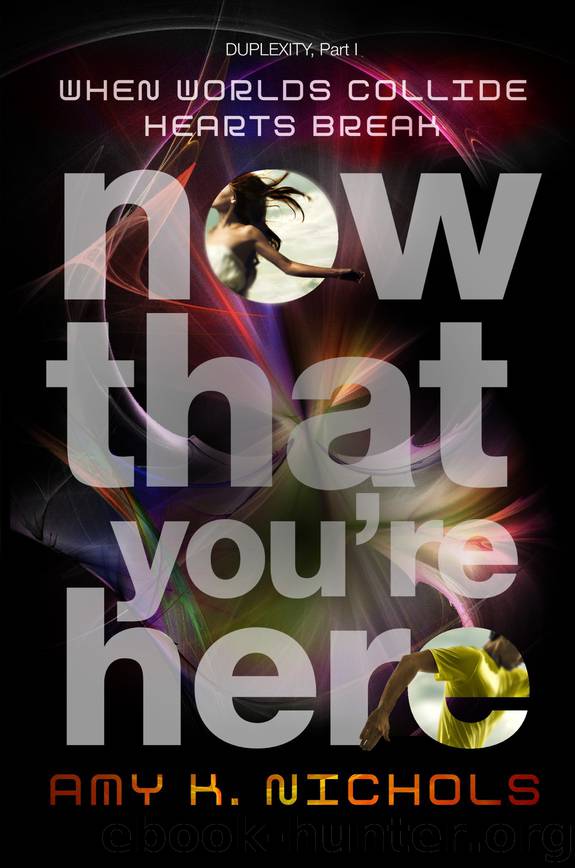 Now That You're Here (Duplexity, Part I) by Amy K. Nichols