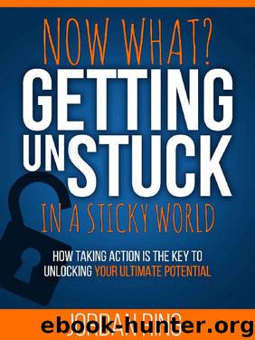 Now What? Getting Unstuck in a Sticky World: How Taking Action is the Key to Unlocking Your Ultimate Potential by Jordan Ring