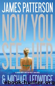 Now You See Her by James Patterson & Michael Ledwidge