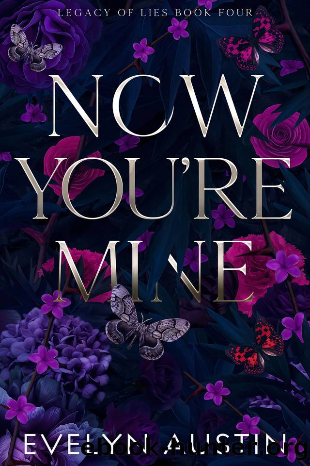 Now You're Mine : A Dark College Romance (Legacy of Lies Book 4) by Evelyn Austin