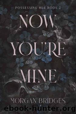 Now You're Mine: A Dark Stalker Romance (Possessing Her Book 2) by Morgan Bridges