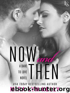 Now and Then (Dare to Love #3) by Mira Lyn Kelly
