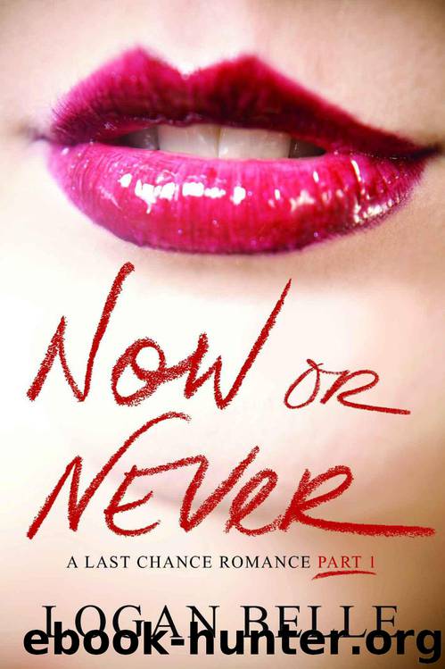 Now or Never: A Last Chance Romance (Part 1) by Logan Belle
