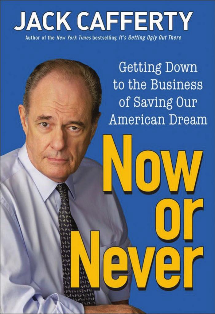 Now or Never: Getting Down to the Business of Saving Our American Dream by Jack Cafferty
