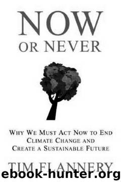 Now or Never: Why We Must Act Now to End Climate Change and Create a Sustainable Future by Tim Flannery