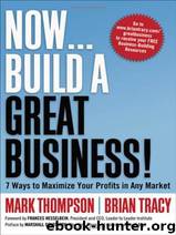 Now, Build a Great Business!: 7 Ways to Maximize Your Profits in Any Market by Thompson Mark