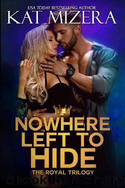 Nowhere Left to Hide (The Royal Trilogy Book 3) by Kat Mizera
