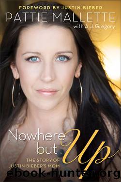 Nowhere but Up: The Story of Justin Bieber's Mom by A.J. Gregory & Pattie Mallette