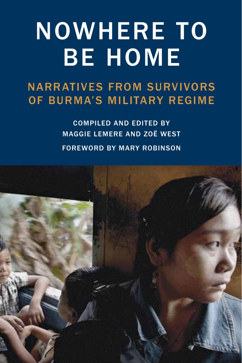 Nowhere to be home: narratives from survivors of Burma's military regime by Lemere Maggie;West Zoë