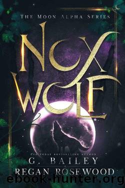 Nox Wolf: A Rejected Mate Shifter Romance (The Moon Alpha Series) by G. Bailey & Regan Rosewood