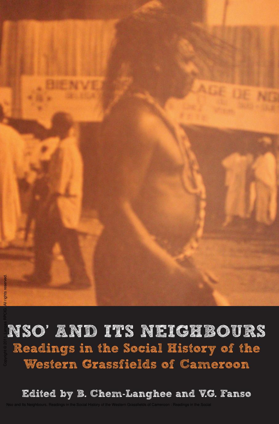 Nso and Its Neighbours. Readings in the Social History of the Western Grassfields of Cameroon : Readings in the Social History of the Western Grassfields of Cameroon by B. Chem-Langhee; V.G. Fanso
