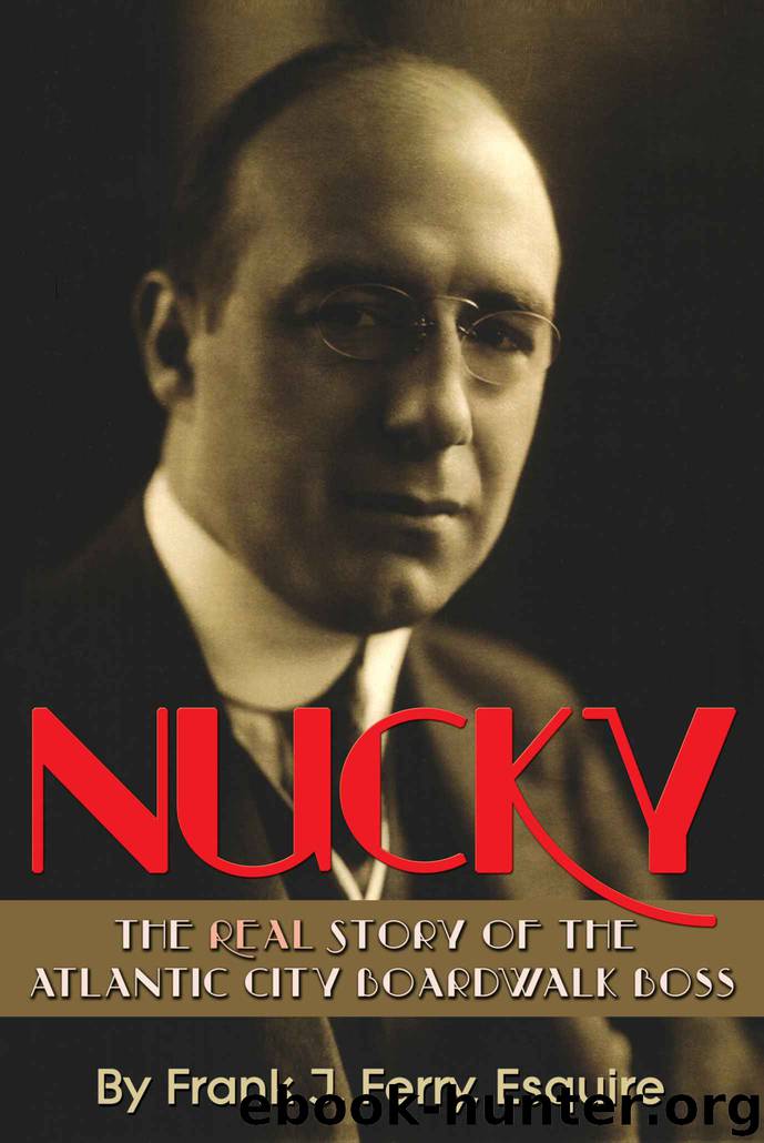 Nucky: The Real Story of the Atlantic City Boardwalk Boss by Frank J. Ferry Esquire