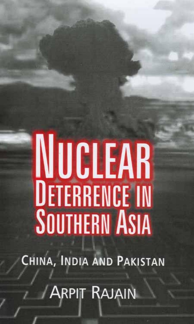 Nuclear Deterrence in Southern Asia: China, India and Pakistan by Arpit Rajain