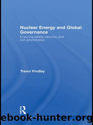 Nuclear Energy and Global Governance: Ensuring Safety, Security and Non-Proliferation by Trevor Findlay