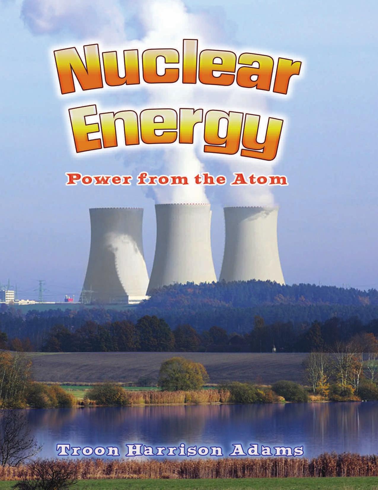 Nuclear Energy. Power from the Atom by Troon Harrison Adams