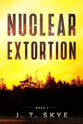 Nuclear Extortion by J. T. Skye
