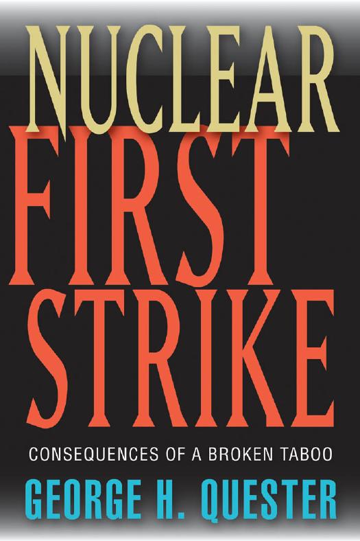 Nuclear First Strike: Consequences of a Broken Taboo by George H. Quester