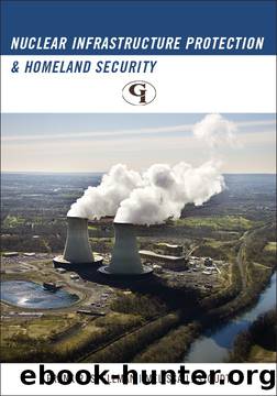 Nuclear Infrastructure Protection and Homeland Security by unknow