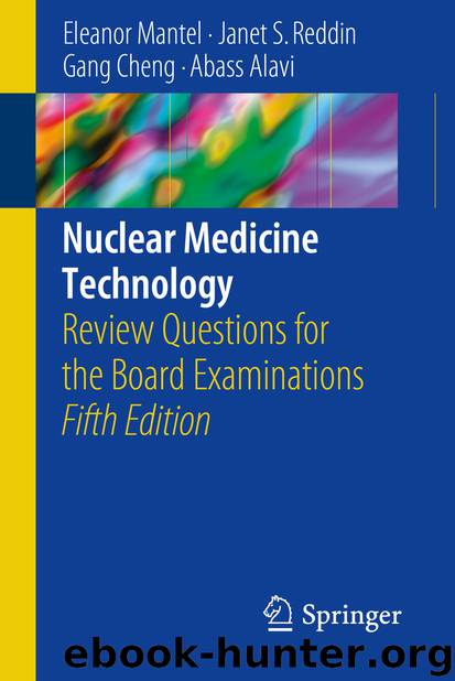 Nuclear Medicine Technology by Eleanor Mantel Janet S. Reddin Gang Cheng & Abass Alavi