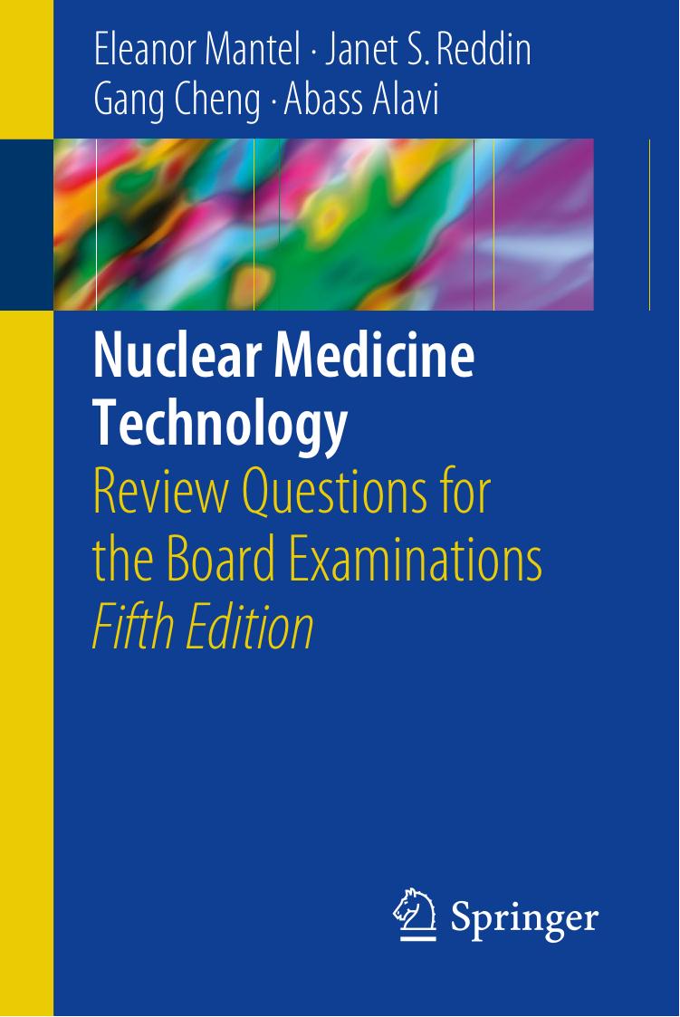 Nuclear Medicine Technology: Review Questions for the Board Examinations by Eleanor Mantel Janet S. Reddin Gang Cheng Abass Alavi
