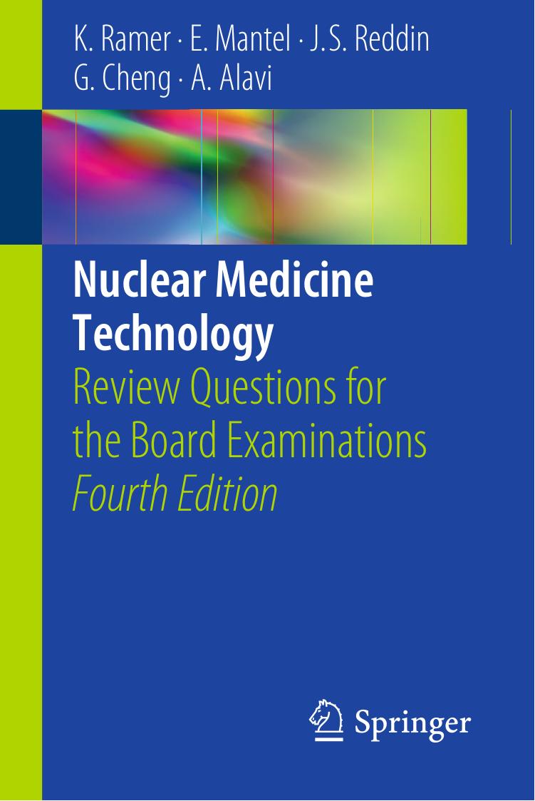 Nuclear Medicine Technology: Review Questions for the Board Examinations by Karen Ramer Eleanor Mantel Janet S. Reddin Gang Cheng Abass Alavi (auth.)