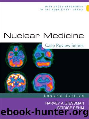 Nuclear Medicine: Case Review Series by Ziessman Harvey A