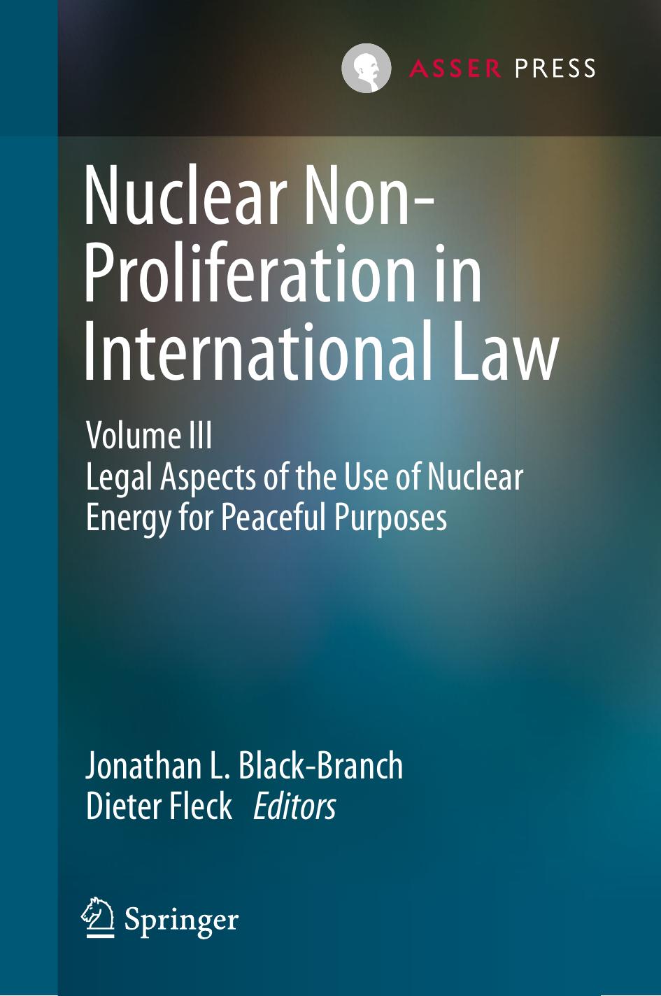 Nuclear Non-Proliferation in International Law - Volume III: Legal Aspects of the Use of Nuclear Energy for Peaceful Purposes by Jonathan L. Black-Branch
