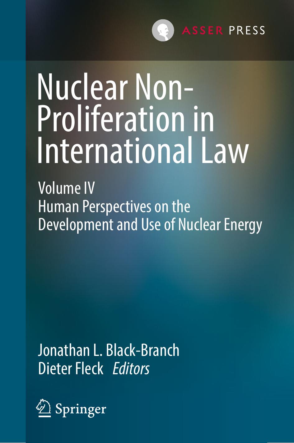 Nuclear Non-Proliferation in International Law - Volume IV: Human Perspectives on the Development and Use of Nuclear Energy by Jonathan L. Black-Branch Dieter Fleck