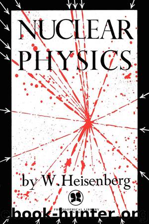 Nuclear Physics by W Heisenberg