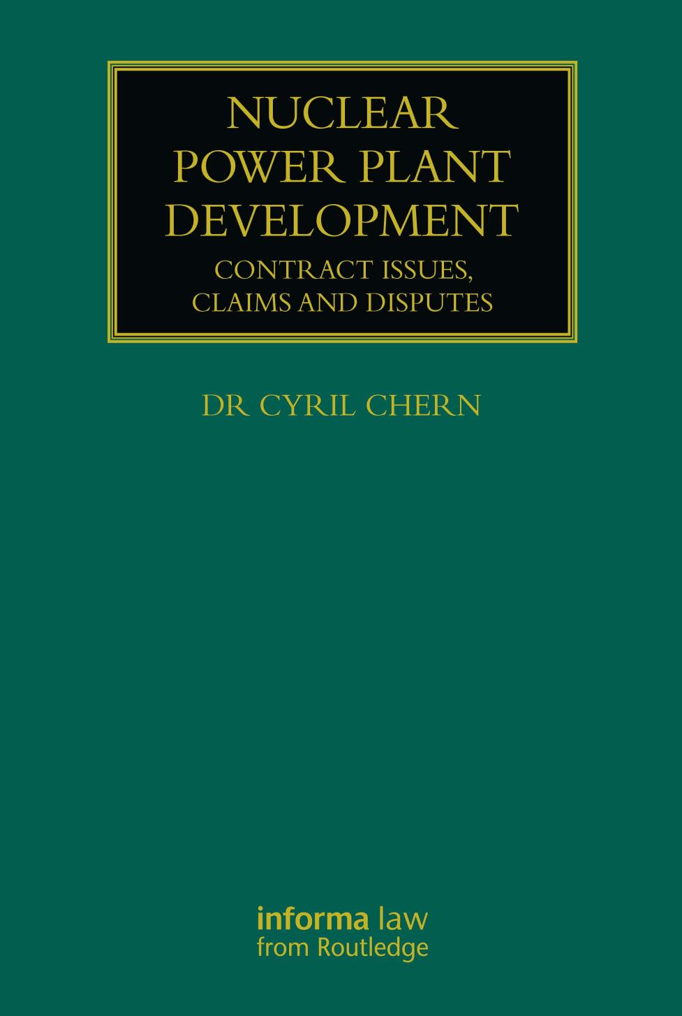 Nuclear Power Plant Development: Contract Issues, Claims and Disputes by Dr Cyril Chern