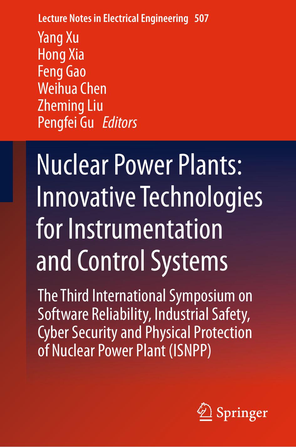 Nuclear Power Plants: Innovative Technologies for Instrumentation and Control Systems: The Third International Symposium on Software Reliability, Industrial Safety, Cyber Security by Yang Xu Hong Xia Feng Gao Weihua Chen Zheming Liu Pengfei Gu