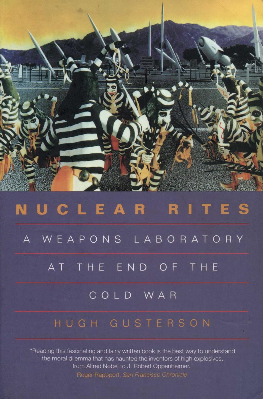 Nuclear Rites: A Weapons Laboratory at the End of the Cold War by Hugh Gusterson