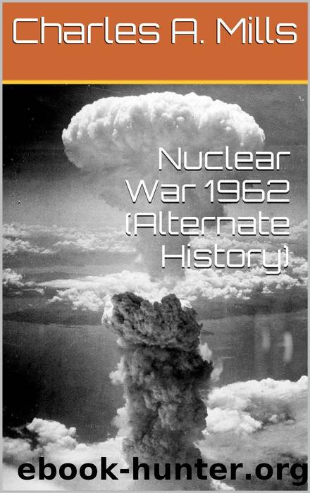 Nuclear War 1962 (Alternate History) by Charles A. Mills