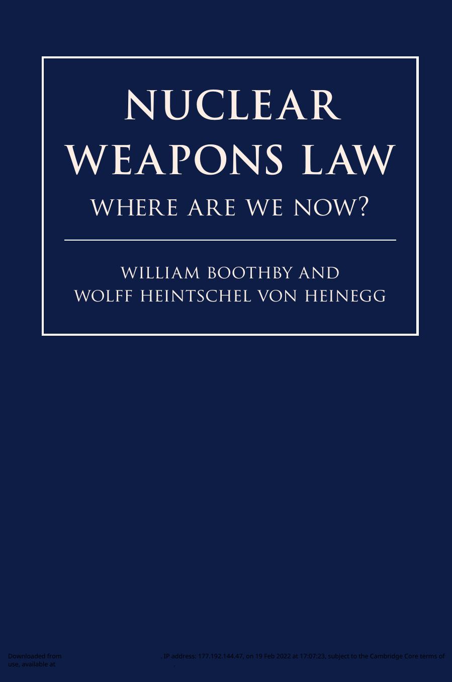 Nuclear Weapons Law: Where Are We Now? by William H. Boothby Wolff Heintschel von Heinegg