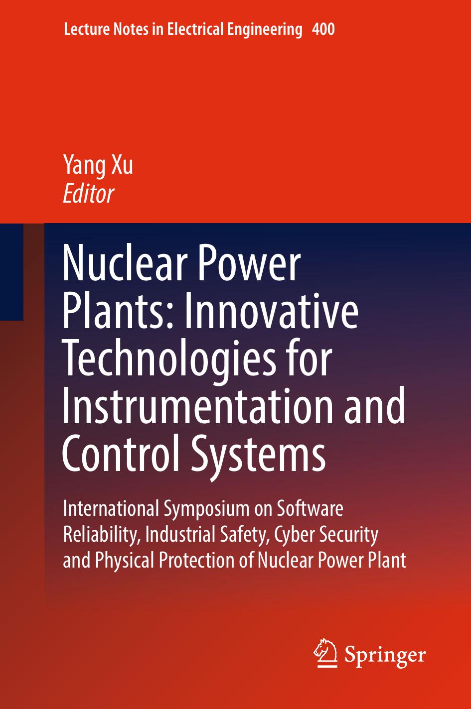 Nuclear power plants: innovative technologies for instrumentation and control systems: International Symposium on Software Reliability, Industrial Safety, Cyber Security and Physic by Xu Yang