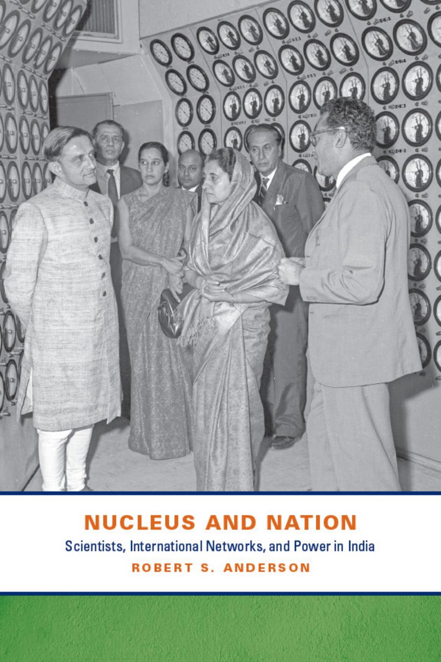 Nucleus and Nation: Scientists, International Networks, and Power in India by Robert S. Anderson