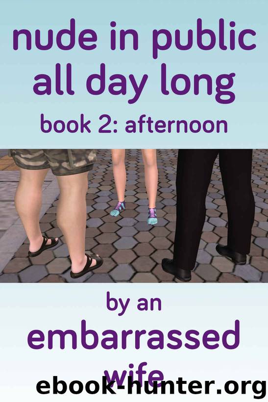 Nude in Public All Day Long, Book 2: Afternoon by Embarrassed Wife