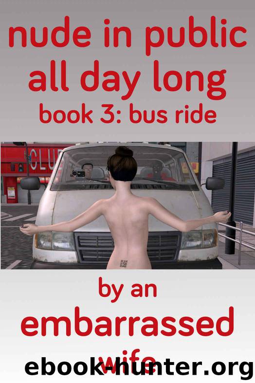 Nude in Public All Day Long, Book 3: Bus Ride by Wife Embarrassed