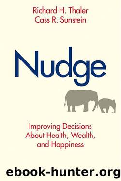 Nudge: Improving Decisions About Health, Wealth, and Happiness by Cass R. Sunstein & Richard H. Thaler