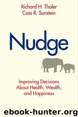 Nudge: Improving Decisions About Health, Wealth, and Happiness by Richard H. Thaler & Cass R. Sunstein