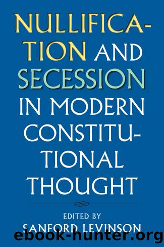 Nullification and Secession in Modern Constitutional Thought by Sanford Levinson