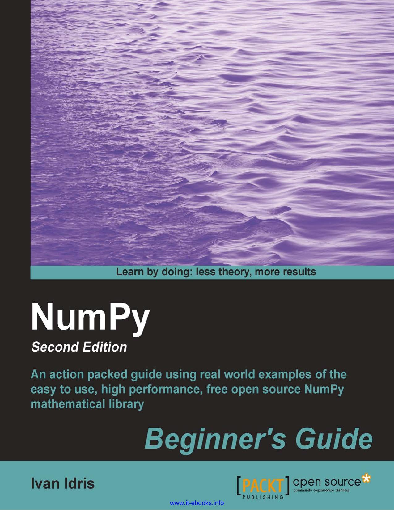 NumPy Beginner's Guide, 2nd Edition: An action packed guide using real world examples of the easy to use, high performance, free open source NumPy mathematical library by Ivan Idris