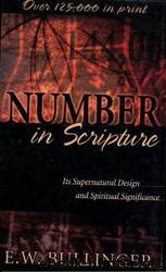 Number in Scripture: Its Supernatural Design and Spiritual Significance by Ethelbert W. Bullinger