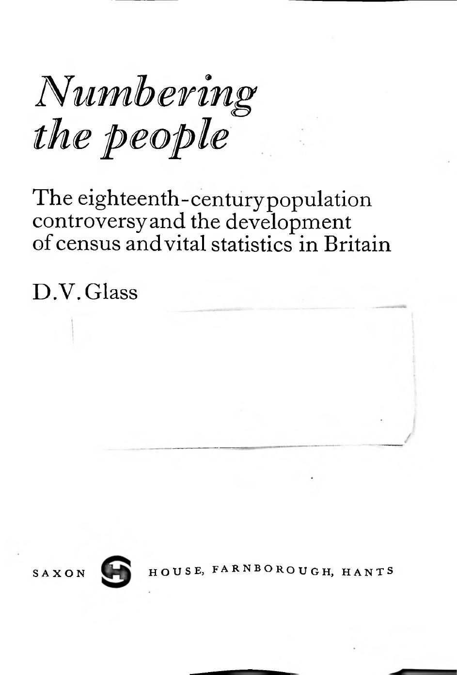 Numbering the people: The eighteenth-century population controversy and the development of census and vital statistics in Britain by D. V Glass
