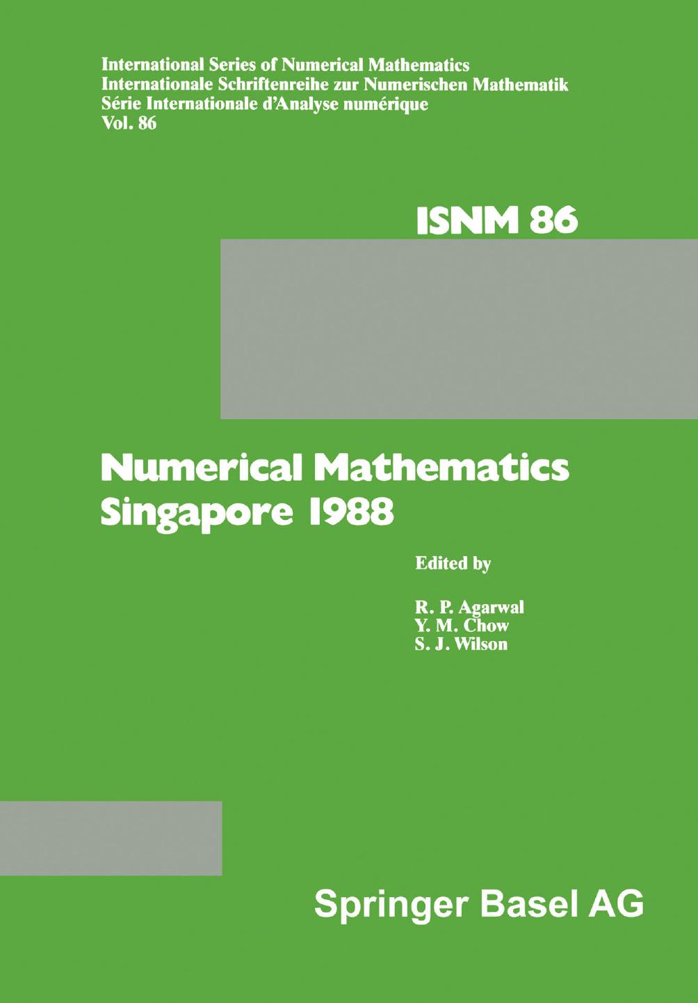 Numerical Mathematics Singapore 1988: Proceedings of the International Conference on Numerical Mathematics held at the National University of Singapore, May 31âJune 4, 1988 by Alan L. Andrew (auth.) Ravi P. Agarwal Y. M. Chow S. J. Wilson (eds.)