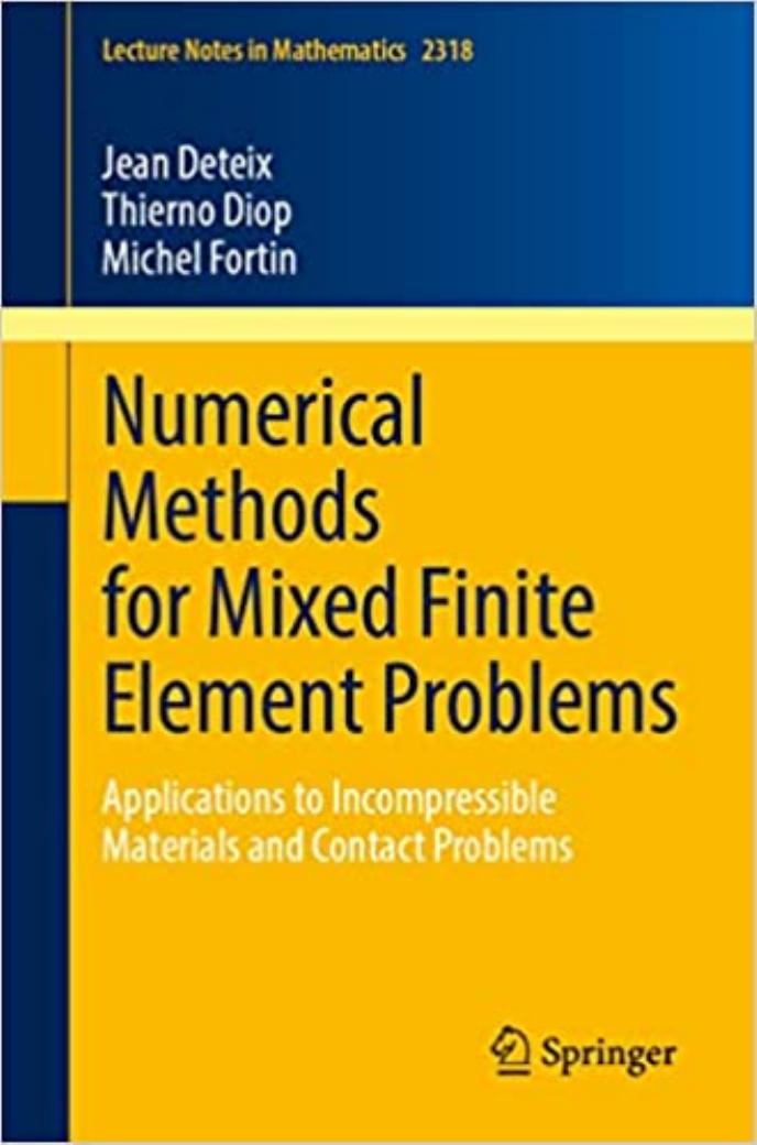 Numerical Methods for Mixed Finite Element Problems: Applications to Incompressible Materials and Contact Problems by Jean Deteix Thierno Diop Michel Fortin