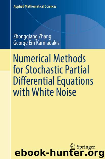 Numerical Methods for Stochastic Partial Differential Equations with White Noise by Zhongqiang Zhang & George Em Karniadakis