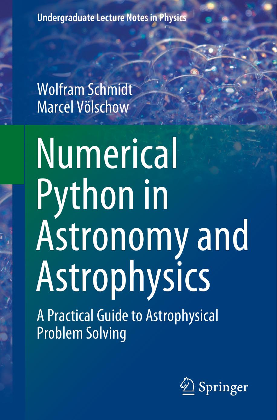 Numerical Python in Astronomy and Astrophysics: A Practical Guide to Astrophysical Problem Solving (Undergraduate Lecture Notes in Physics) by Wolfram Schmidt Marcel Völschow